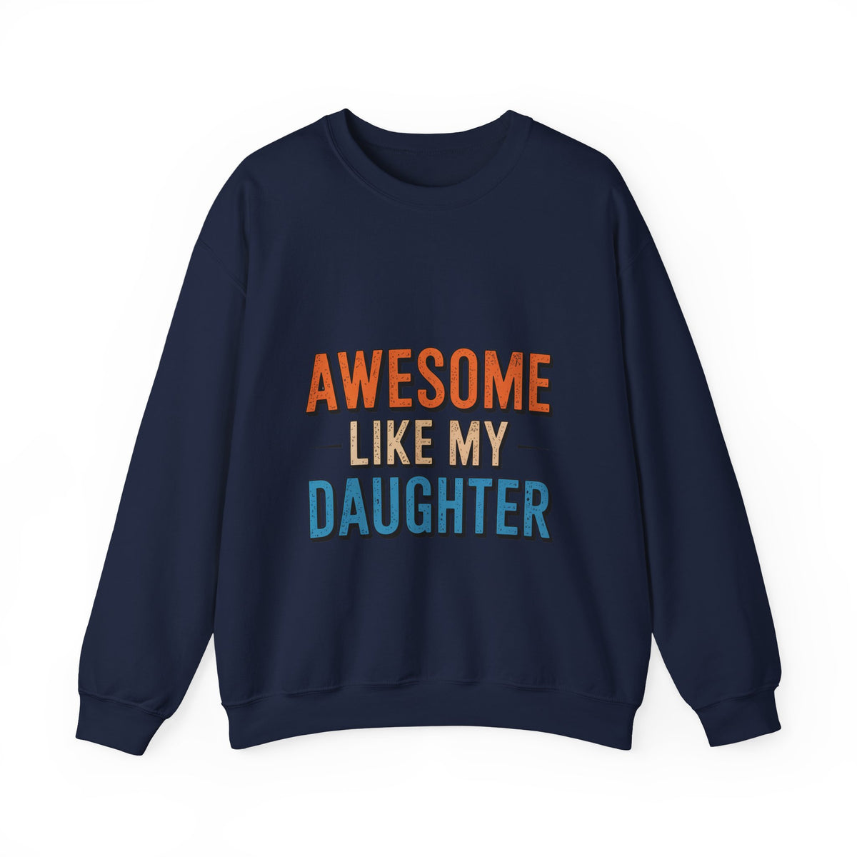 Unisex Heavy- Awesome Like My Daughter Sweatshirt