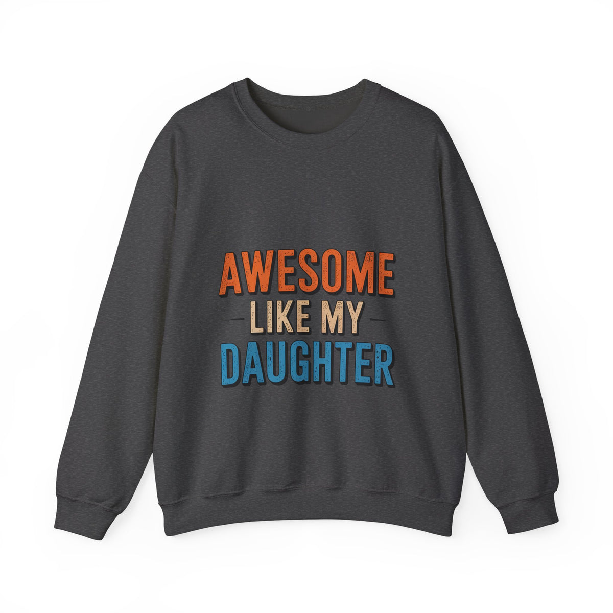 Unisex Heavy- Awesome Like My Daughter Sweatshirt