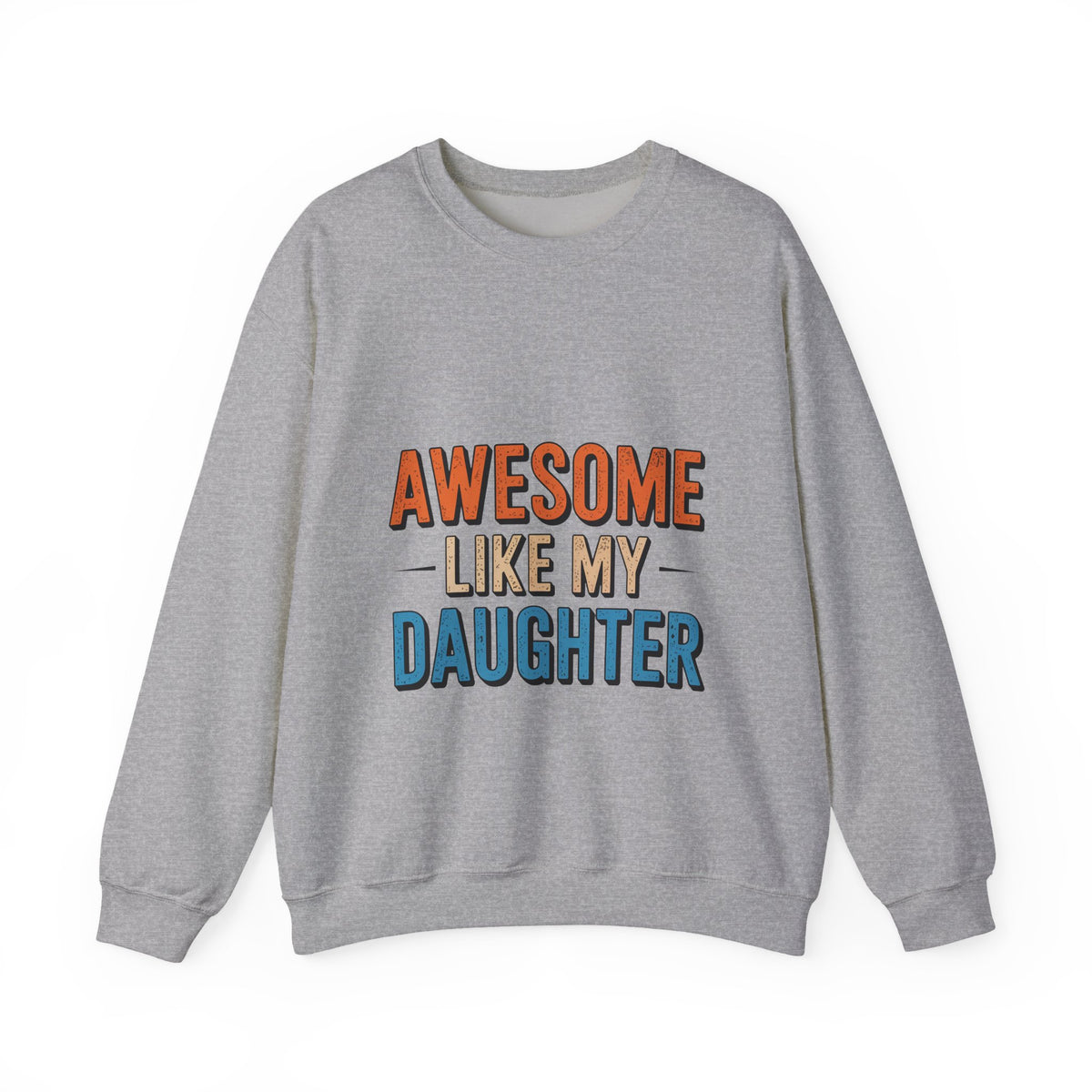Unisex Heavy- Awesome Like My Daughter Sweatshirt