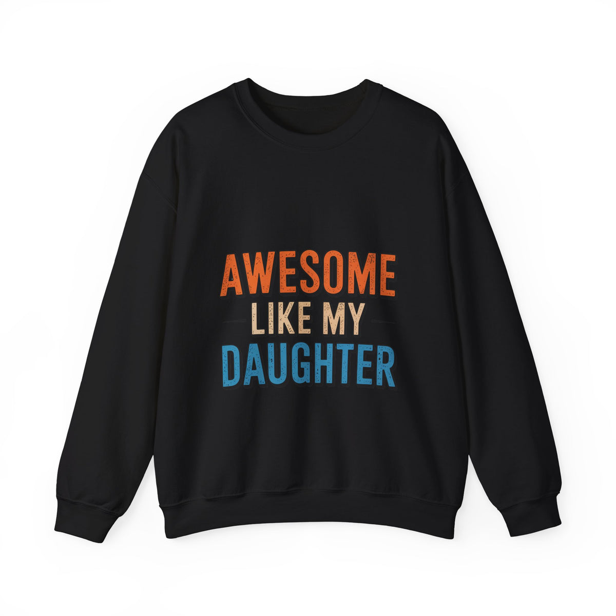 Unisex Heavy- Awesome Like My Daughter Sweatshirt