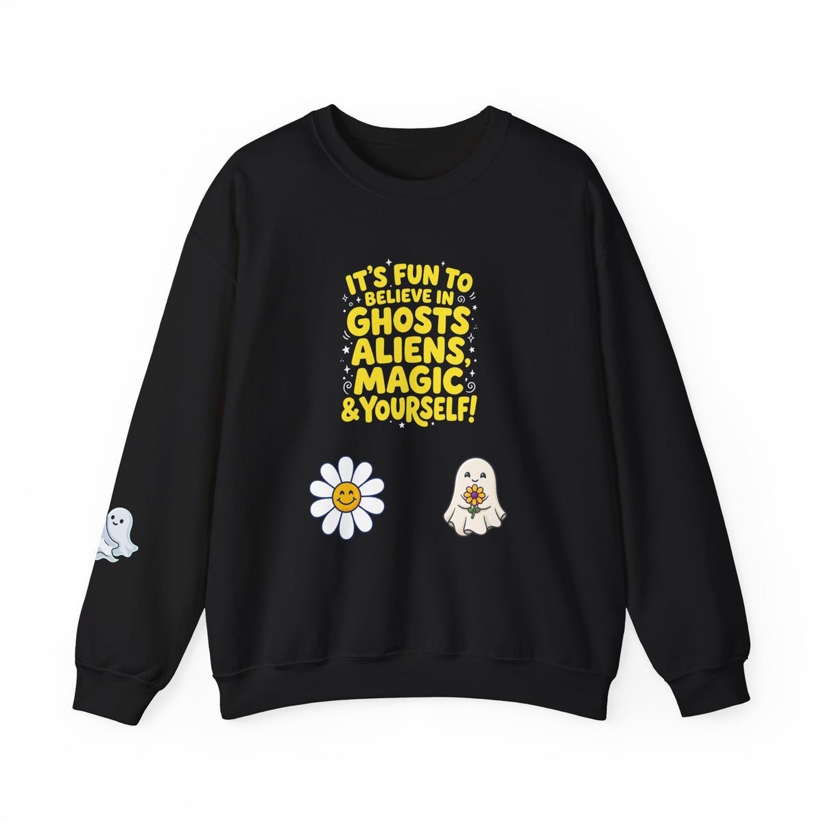 Crewneck Sweatshirt — "It's Fun to Believe in Ghosts, Aliens, Magic & Yourself" Cute Daisy & Ghost Graphic