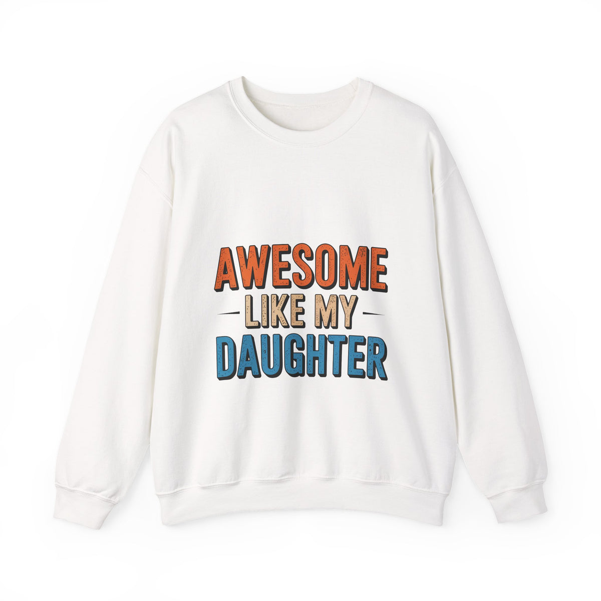 Unisex Heavy- Awesome Like My Daughter Sweatshirt